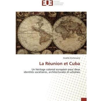 La Réunion et Cuba: Un héritage colonial européen pour deux identités sociétaires, architecturales et urbaines