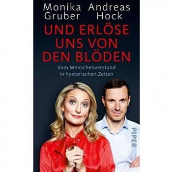 Monika Gruber Und Erlöse Uns Von Den Blöden: Vom Menschenverstand In Hysterischen Zeiten