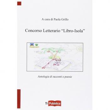 Concorso letterario «Libro-isola». Antologia di racconti e poesie