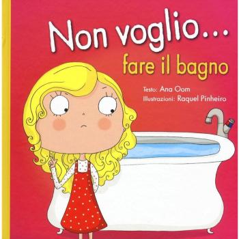 Non voglio... fare il bagno. Ediz. a colori