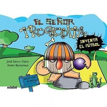 3. EL SEÑOR TROGLODITA inventa el fútbol