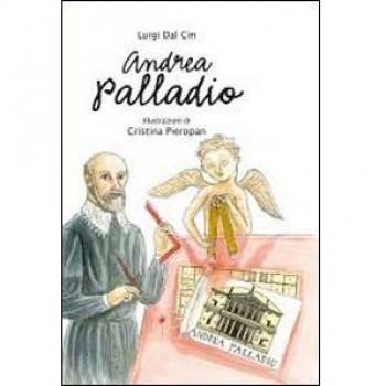 Andrea Palladio. La vita, l'arte, la storia. Ediz. illustrata