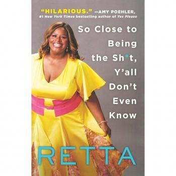 So Close to Being the Sh*t, Y'all Don't Even Know, by Retta