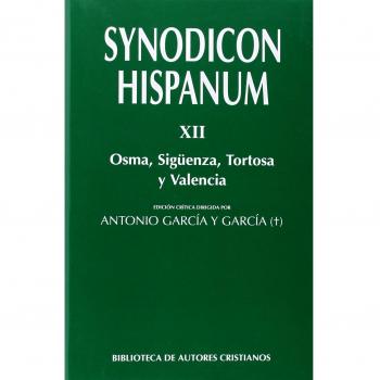 SYNODICON HISPANUM. XII. OSMA, SIGUENZA,TORTOSA Y VALENCIA