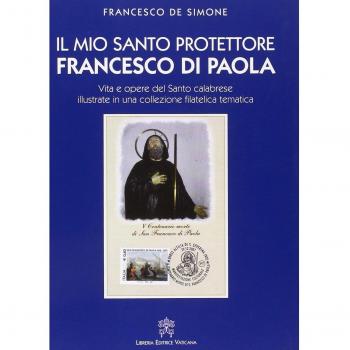 Il mio santo protettore Francesco di Paola. Vita e opere del santo calabrese illustrate in una collezione filatelica tematica