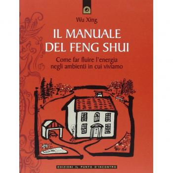 Il manuale del feng shui. Come far fluire l'energia negli ambienti in cui viviamo