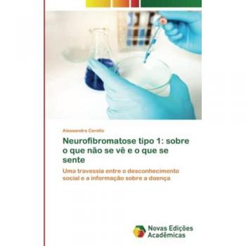 Neurofibromatose tipo 1: sobre o que não se vê e o que se sente: Uma travessia entre o desconhecimento social e a informação sobre a doença
