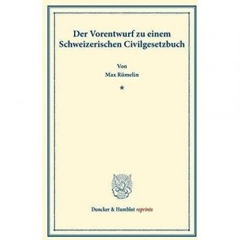 Der Vorentwurf zu einem Schweizerischen Civilgesetzbuch.: (Sonderabdruck aus Schmollers Jahrbuch für Gesetzgebung, XXV. 3. 4.). (Duncker & Humblot reprints)