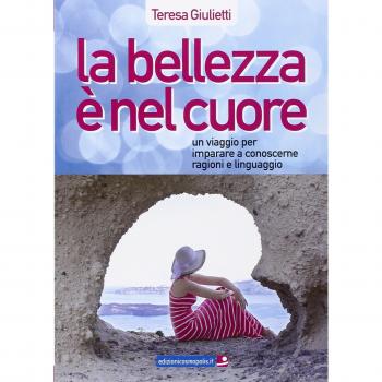 La bellezza è nel cuore. Un viaggio per imparare a conoscerne ragioni e linguaggio