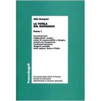 La tutela del risparmio. Amministratori, indipendenti, sindaci, azioni di responsabilità e deleghe, società non trasparenti, Fondazioni bancarie, dirigenti contabili...