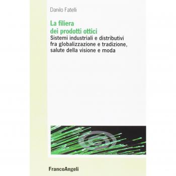 La filiera dei prodotti ottici. Sistemi industriali e distributivi fra globalizzazione e tradizione, salute della visione e moda
