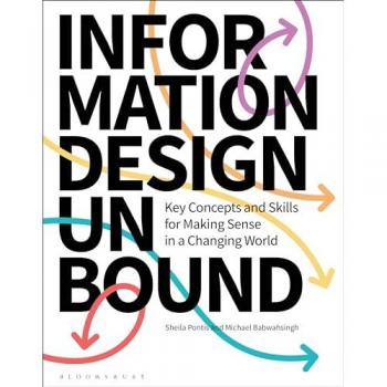 Information Design Unbound : Key Concepts and Skills for Making Sense in a Changing World