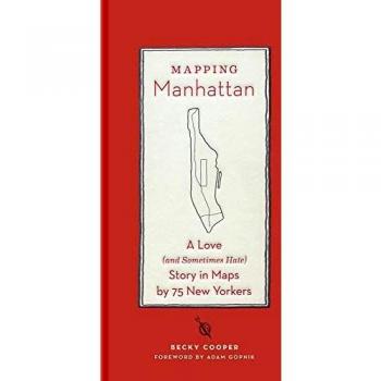 Becky Cooper Mapping Manhattan: A Love (And Sometimes Hate) Story In 75 Maps