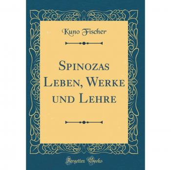 Spinozas Leben, Werke und Lehre (Classic Reprint)