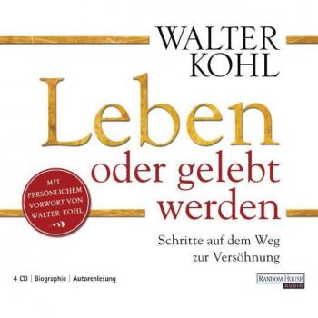 Walter Kohl Leben Oder Gelebt Werden: Schritte Auf Dem Weg Zur Versöhnung