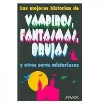 Las Mejores Historias de Vampiros, Fantasmas, Brujas y Otros Seres Misteriosos