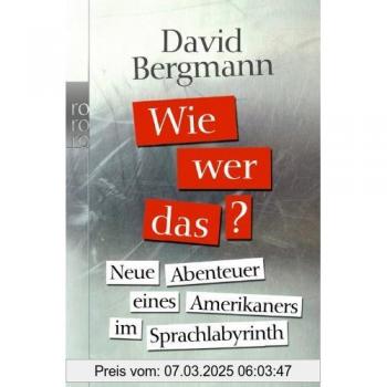 Wie, wer, das?: Neue Abenteuer eines Amerikaners im Sprachlabyrinth