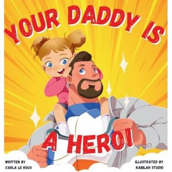 Your Daddy Is A Hero: A Children's Rhyming Picture Book Celebrating Fatherhood