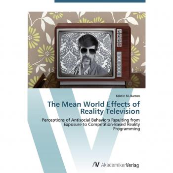 The Mean World Effects of Reality Television: Perceptions of Antisocial Behaviors Resulting from Exposure to Competition-Based Reality Programming
