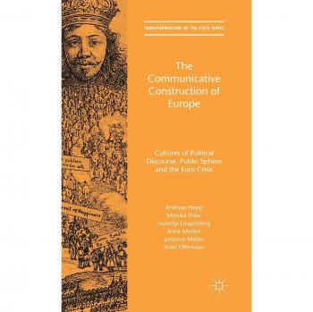 The communicative construction of europe cultures of political discourse public sphere and the euro crisis