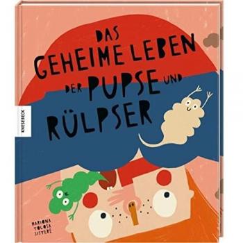 Mariona Tolosa Sisteré Das Geheime Leben Der Pupse Und Rülpser: Sachbilderbuch Für Kinder Ab 4 Jahren