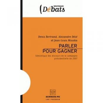 Parler pour gagner : Sémiotique des discours de la campagne présidentielle de 2007