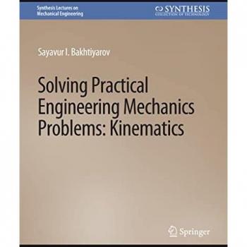Solving Practical Engineering Mechanics Problems: Kinematics (Synthesis Lectures on Mechanical Engineering)