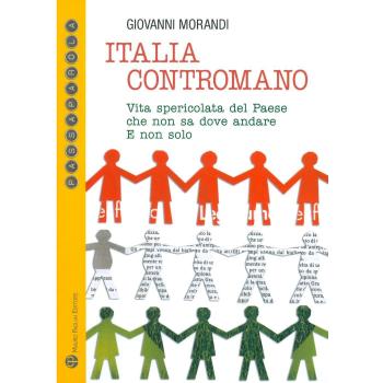 Italia contromano. Vita spericolata del paese che non sa dove andare. E non solo