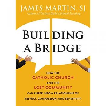 Building a Bridge: How the Catholic Church and the LGBT Community Can Enter into a Relationship of Respect, Compassion, and Sensitivity