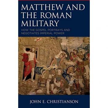 Matthew and the Roman Military: How the Gospel Portrays and Negotiates Imperial Power