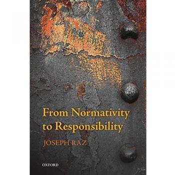 From Normativity to Responsibility Joseph Raz