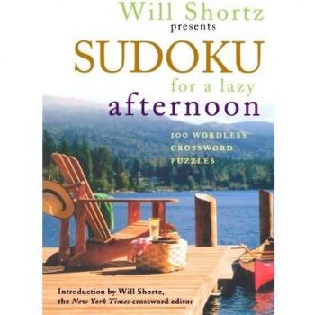 Will Shortz Presents Sudoku for a Lazy Afternoon: 100 Wordless Crossword Puzzles