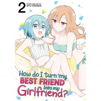 How Do I Turn My Best Friend Into My Girlfriend? Vol. 2
