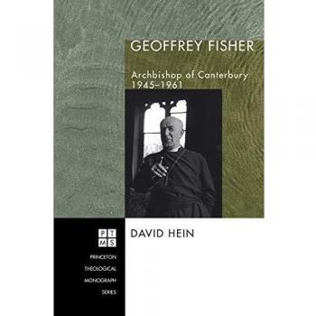 Geoffrey Fisher: Archbishop of Canterbury, 1945-1961