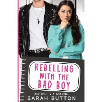 Sutton, Sarah: Rebelling With the Bad Boy
