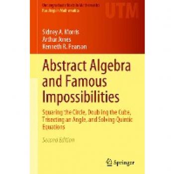 Morris, Sidney A.: Abstract Algebra and Famous Impossibilities