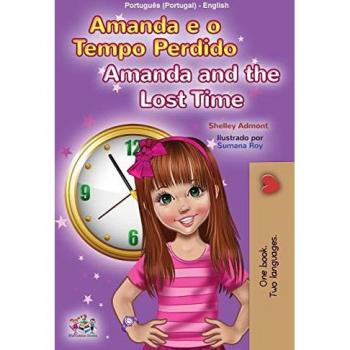 Amanda and the Lost Time (Portuguese English Bilingual Children's Book