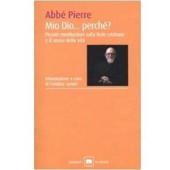 Mio Dio... Perché? Piccole meditazioni sulla fede cristiana e il senso della vita