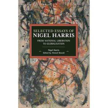 Selected Essays of Nigel Harris: From National Liberation to Globalisation