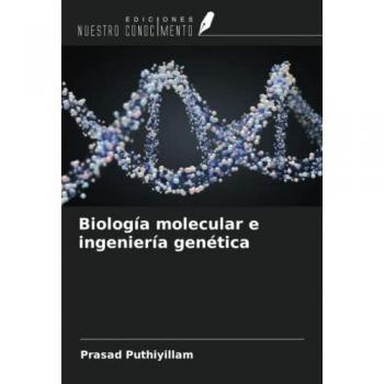 Puthiyillam, Prasad: Biología molecular e ingeniería genética