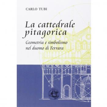 La cattedrale pitagorica. Geometria e simbolismo nel Duomo di Ferrara