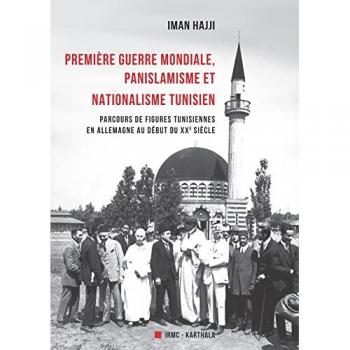 Première guerre mondiale, panislamisme et nationalisme tunisien : parcours de figures tunisiennes en Allemagne au début du XXe siècle