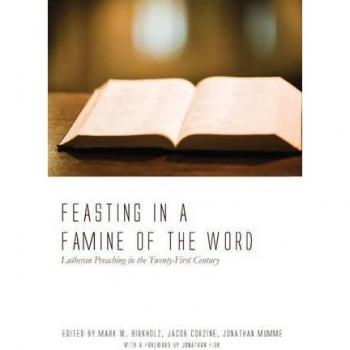 Feasting in a Famine of the Word: Lutheran Preaching in the Twenty-First Century