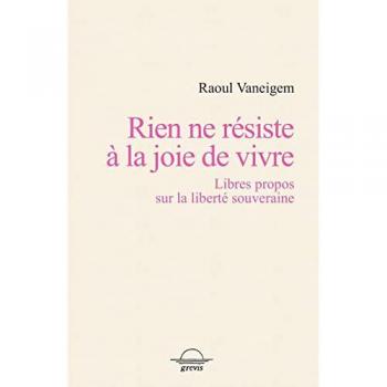 Rien ne résiste à la joie de vivre: Libres propos sur la liberté souveraine