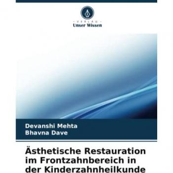 Mehta, Devanshi: Ästhetische Restauration im Frontzahnbereich in der Kinderzahnheilkunde