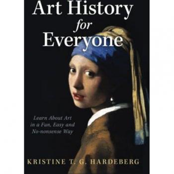 Art History for Everyone: Learn Art in a Fun, Easy, No-Nonsense Way: Learn About Art in a Fun, Easy, No-Nonsense Way