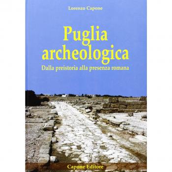 Puglia archeologica. Dalla preistoria alla presenza romana