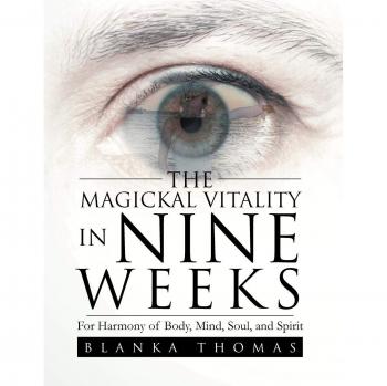 The Magickal Vitality in Nine Weeks: For Harmony of Body, Mind, Soul, and Spirit