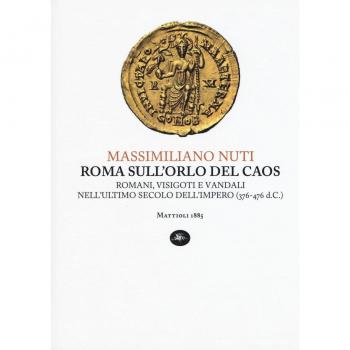 Roma sull'orlo del caos. Romani, visigoti e vandali nell'ultimo secolo dell'impero