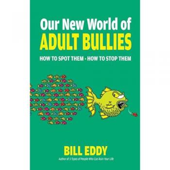 Our New World of Adult Bullies : How to Spot Them — How to Stop Them